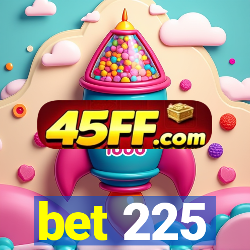 bet 225
